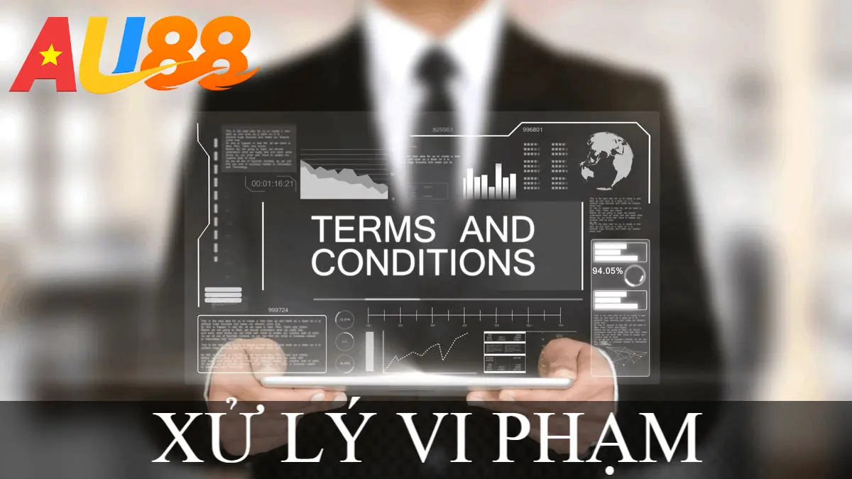 Chế tài xử lý vi phạm nghiêm ngặt theo Điều khoản và điều kiện AU88
